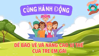 Cùng hành động để bảo vệ và nâng cao vị thế của trẻ em gái
