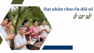 Hạt nhân chuyển đổi số ở cơ sở 