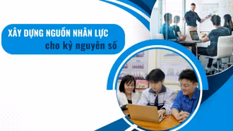 Xây dựng nguồn nhân lực cho kỷ nguyên số