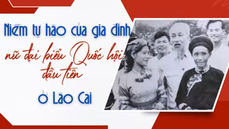 Niềm tự hào của gia đình nữ đại biểu Quốc hội đầu tiên ở Lào Cai