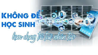 Không để học sinh lạm dụng trí tuệ nhân tạo