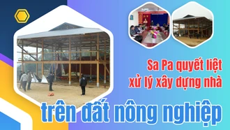 Sa Pa quyết liệt xử lý xây dựng nhà trên đất nông nghiệp