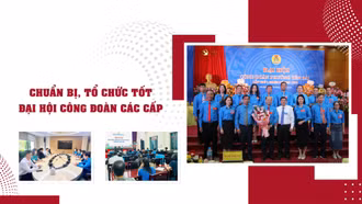 Chuẩn bị, tổ chức tốt đại hội công đoàn các cấp