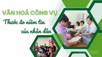 Văn hoá công vụ - Thước đo niềm tin của Nhân dân