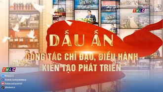 Phim tài liệu: Dấu ấn công tác chỉ đạo, điều hành, kiến tạo phát triển