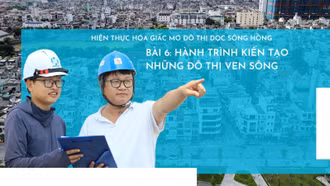 Bài 6: Hành trình kiến tạo những đô thị ven sông