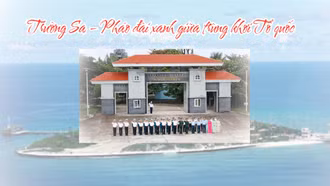 Trường Sa - "Pháo đài xanh" giữa trùng khơi Tổ quốc