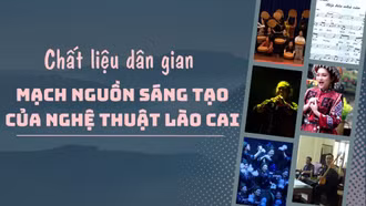 Chất liệu dân gian – mạch nguồn sáng tạo của nghệ thuật Lào Cai
