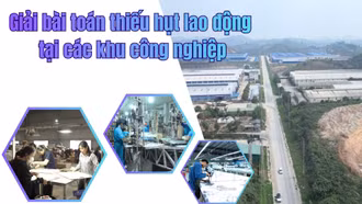 Giải bài toán thiếu hụt lao động tại các khu công nghiệp