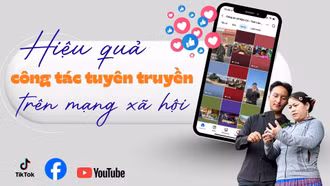 Hiệu quả công tác tuyên truyền trên mạng xã hội