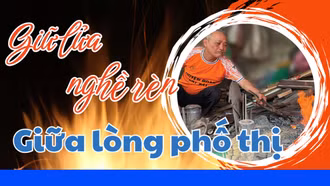 Giữ lửa nghề rèn giữa lòng phố thị
