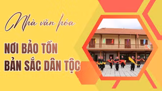 Nhà văn hóa - nơi bảo tồn bản sắc dân tộc