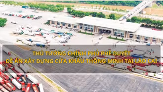 Thủ tướng Chính phủ phê duyệt Đề án xây dựng cửa khẩu thông minh tại Lào Cai