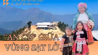 'An cư' giữa vùng sạt lở: Tìm lời giải cho bài toán ổn định để phát triển