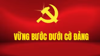 Vững bước dưới cờ Đảng
