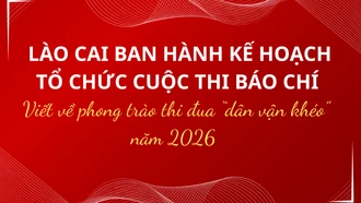 Lào Cai ban hành kế hoạch tổ chức cuộc thi báo chí viết về phong trào thi đua “Dân vận khéo” năm 2026