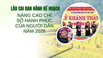 Lào Cai ban hành kế hoạch nâng cao chỉ số hạnh phúc của người dân năm 2026