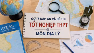 Cập nhật đề thi, đáp án môn Địa lý tốt nghiệp THPT 2026 nhanh mới nhất