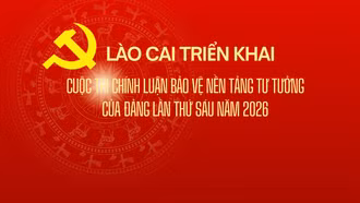 Lào Cai triển khai Cuộc thi chính luận bảo vệ nền tảng tư tưởng của Đảng lần thứ sáu năm 2026