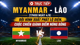 TRỰC TIẾP Myanmar - Lào (17h00 ngày 4/8): Đội hình xuất phát lộ diện, cuộc chiến giành điểm nóng bỏng