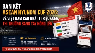 Bán kết ASEAN Hyundai Cup 2026: Vé Việt Nam cao nhất 1 triệu đồng, thị trường sang tay nóng lên