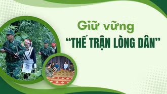 Giữ vững “thế trận lòng dân”