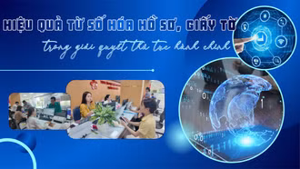 Hiệu quả từ số hóa hồ sơ, giấy tờ trong giải quyết thủ tục hành chính