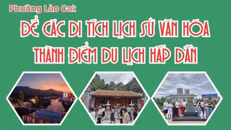 Phường Lào Cai: Để các di tích lịch sử văn hóa thành điểm du lịch hấp dẫn