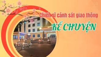 Chiến sĩ cảnh sát giao thông kể chuyện