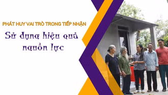 Phát huy vai trò trong tiếp nhận, sử dụng hiệu quả nguồn lực