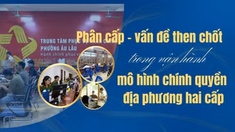 Phân cấp - vấn đề then chốt trong vận hành mô hình chính quyền địa phương hai cấp