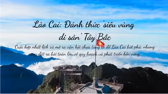 Lào Cai: Đánh thức "siêu vùng di sản" Tây Bắc