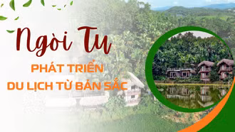 Ngòi Tu: Phát triển du lịch từ bản sắc