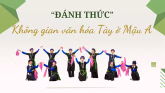 "Đánh thức" không gian văn hóa Tày ở Mậu A 