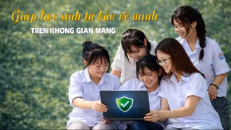 Giúp học sinh tự bảo vệ mình trên không gian mạng