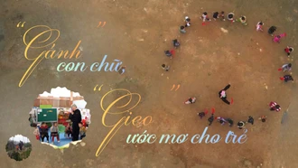 “Gánh” con chữ, “gieo” ước mơ cho trẻ