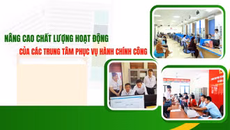 Nâng cao chất lượng hoạt động của các Trung tâm phục vụ hành chính công