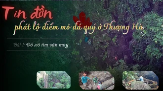 Tin đồn phát lộ điểm mỏ đá quý ở Thượng Hà - Bài 1: Đổ xô lên núi tìm vận may