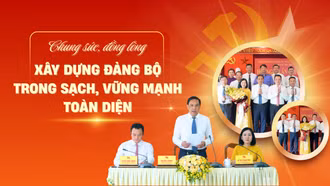 Chung sức, đồng lòng xây dựng Đảng bộ trong sạch, vững mạnh toàn diện