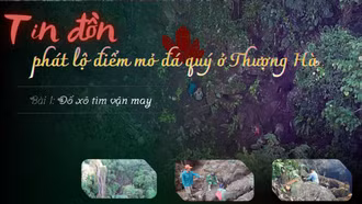 Tin đồn phát lộ điểm mỏ đá quý ở Thượng Hà - Bài 1: Đổ xô lên núi tìm vận may