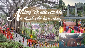 Những “cột mốc văn hóa” nơi thành phố biên cương