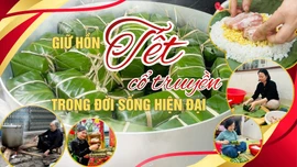 Giữ hồn Tết cổ truyền trong đời sống hiện đại