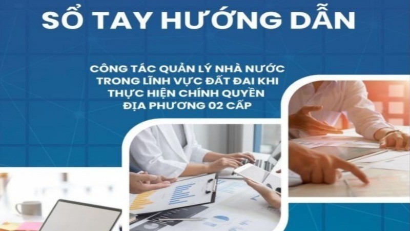 Sổ tay hướng dẫn công tác quản lý đất đai giúp chính quyền cấp tỉnh, cấp xã triển khai hiệu quả các nhiệm vụ khi thực hiện mô hình chính quyền địa phương 2 cấp. so-tay-huong-dan-dat-1-8686.jpg