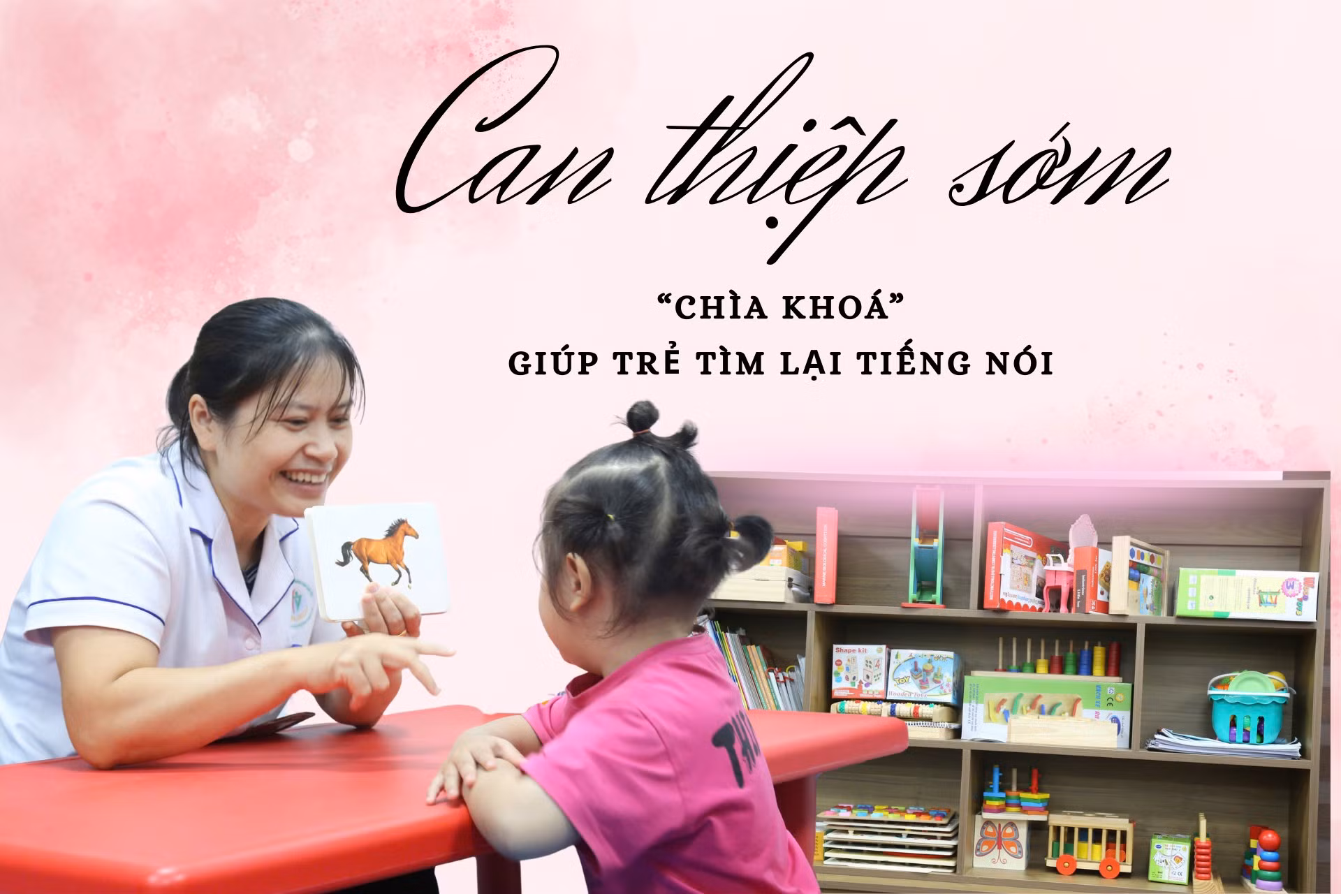 Can thiệp sớm “chìa khóa” giúp trẻ tìm lại tiếng nói