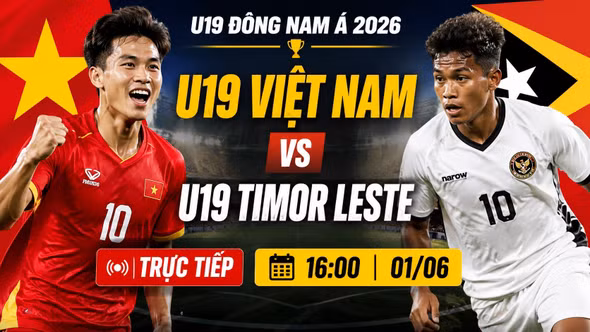 Kênh xem trực tiếp U19 Việt Nam vs Timor Leste 16h 1/6/2026