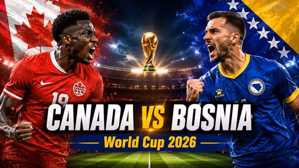 Kênh xem trực tiếp Canada vs Bosnia & Herzegovina bảng B World Cup 2026