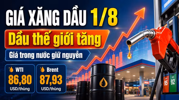 Giá xăng dầu hôm nay 1/8/2026: Dầu thế giới WTI, Brent tăng nhẹ
