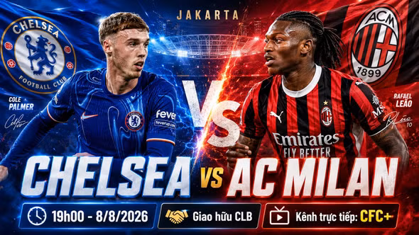Nhận định Chelsea vs AC Milan, 19h00 ngày 8/8: Đại chiến ở Jakarta
