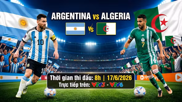 Nhận định Argentina vs Algeria 8h 17/6: Nhà vua ra quân World Cup