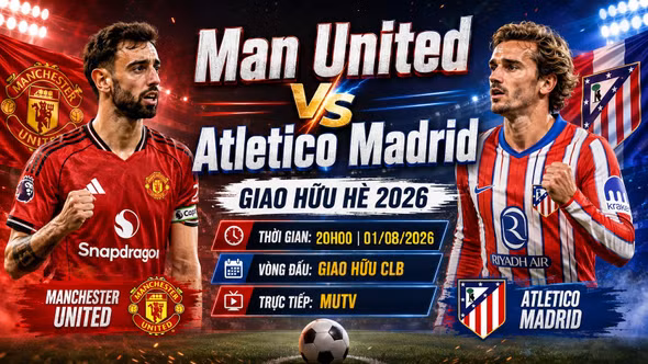 Man United vs Atletico 20h ngày 1/8: Link trực tiếp, nhận định và dự đoán